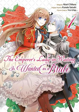 The Emperor's Lady-in-Waiting Is Wanted as a Bride Manga, Volume 1 by Akari Chikusa, Kanata Satsuki, Yoru Ichige