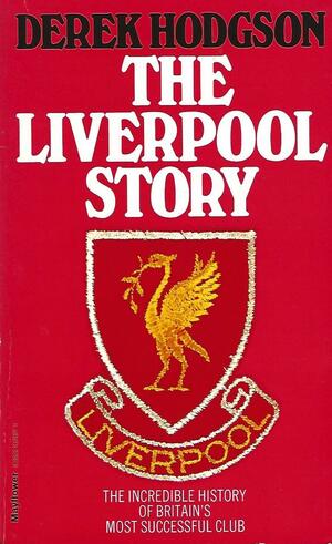 The Liverpool Story by Derek Hodgson