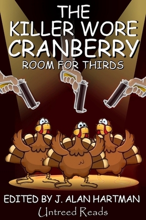 The Killer Wore Cranberry: Room for Thirds by Laird Long, Randall DeWitt, Toni Goodyear, Barb Goffman, Sarafina Gravagno, Herschel Cozine, Lisa Wagner, Elizabeth Hosang, Big Jim Williams, Barbara Metzger, Lesley A. Diehl, Sharon Daynard, Lee Hammerschmidt, Rhett Shepard, Mary Mackey, J. Alan Hartman, Warren Bull, Mary Patterson Thornburg