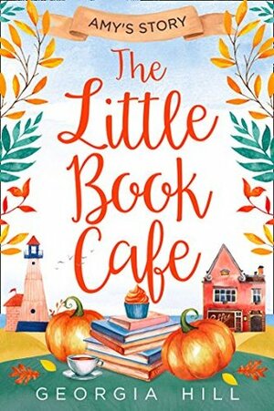 The Little Book Café: Amy's Story by Georgia Hill