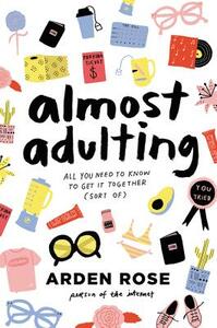 Almost Adulting: All You Need to Know to Get It Together (Sort Of) by Arden Rose