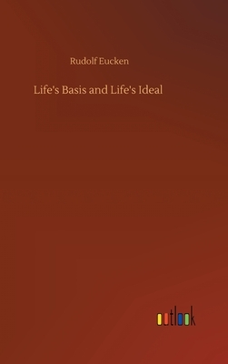 Life's Basis and Life's Ideal by Rudolf Eucken