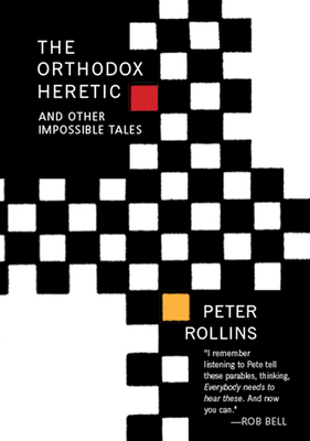 The Orthodox Heretic: And Other Imossible Tales by Peter Rollins