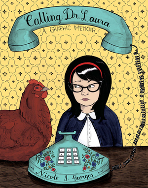 Calling Dr. Laura: A Graphic Memoir by Nicole J. Georges