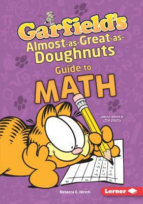 Garfield's (R) Almost-As-Great-As-Doughnuts Guide to Math by Rebecca E. Hirsch