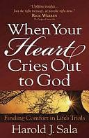 When Your Heart Cries Out to God: Finding Comfort in Life's Trials by Harold J. Sala