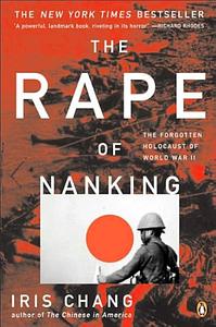 The Rape of Nanking: The Forgotten Holocaust Of World War II by Iris Chang