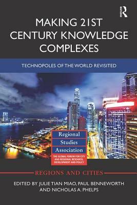 Making 21st Century Knowledge Complexes: Technopoles of the World Revisited by 