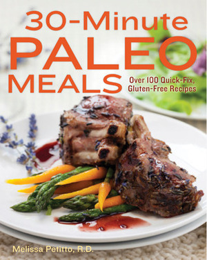 30-Minute Paleo Meals: Over 100 Quick-Fix, Gluten-Free Recipes by Melissa Petitto