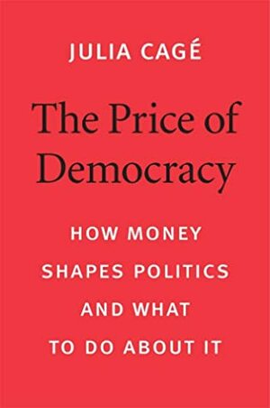 The Price of Democracy: How Money Shapes Politics and What to Do about It by Patrick Camiller, Julia Cagé