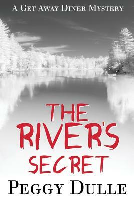 The River's Secret: A Get Away Diner Mystery by Peggy Dulle