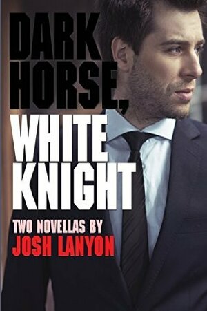 Dark Horse, White Knight by Josh Lanyon