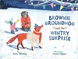 Brownie Groundhog and the Wintry Surprise by Carmen Segovia, Susan Blackaby