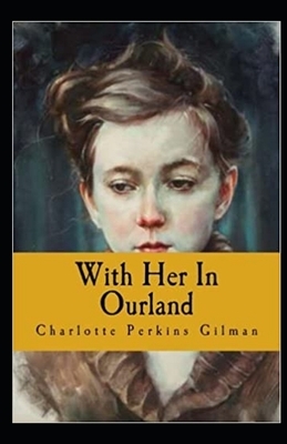 With Her in Ourland Illustrated by Charlotte Perkins Gilman