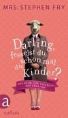 Darling, fesselst du schon mal die Kinder?: Das heimliche Tagebuch der Edna Fry by Ulrike Blumenbach, Mrs. Stephen Fry