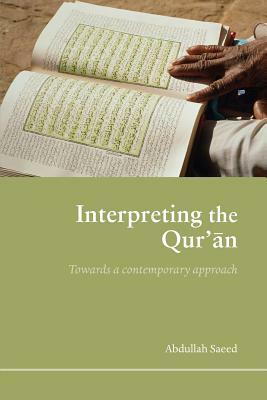 Interpreting the Qur'an: Towards a Contemporary Approach by Abdullah Saeed