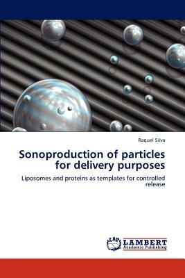 Sonoproduction of Particles for Delivery Purposes by Raquel Silva