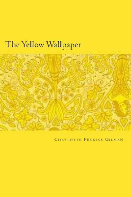 The Yellow Wallpaper by Charlotte Perkins Gilman