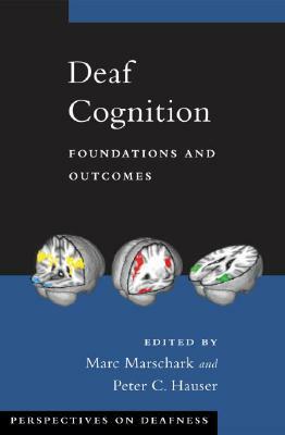 Deaf Cognition: Foundations and Outcomes by 