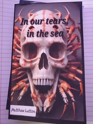 In Our Tears and In the Sea  by Matthew Lutton