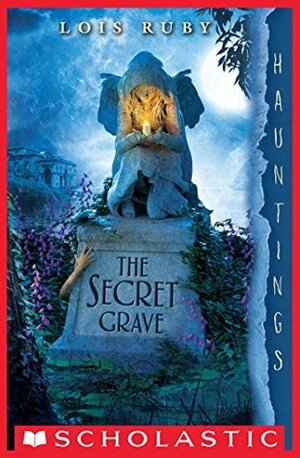 The Secret Grave: A Hauntings Novel by Lois Ruby