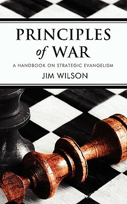 Principles of War: A Handbook on Strategic Evangelism by Jim Wilson