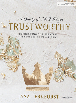 Trustworthy - Bible Study Book: Overcoming Our Greatest Struggles to Trust God by Lysa TerKeurst