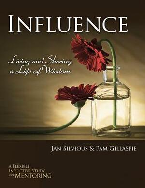 Influence -- Living and Sharing a Life of Wisdom by Jan Silvious, Pam Gillaspie