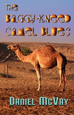 The Baggy-Kneed Camel Blues by Daniel McVay