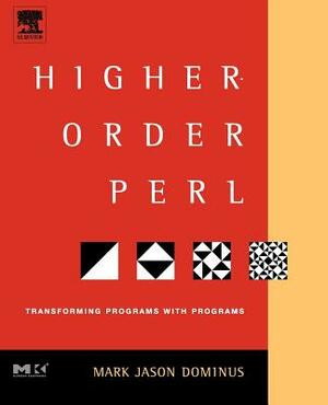Higher-Order Perl: Transforming Programs with Programs by Mark Jason Dominus