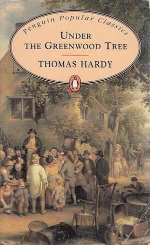 Under the Greenwood Tree by Thomas Hardy