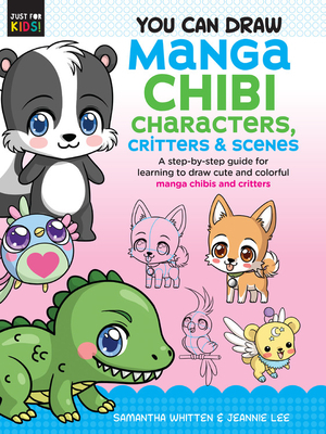 You Can Draw Manga Chibi Characters, Critters & Scenes: A Step-By-Step Guide for Learning to Draw Cute and Colorful Manga Chibis and Critters by Jeannie Lee, Samantha Whitten