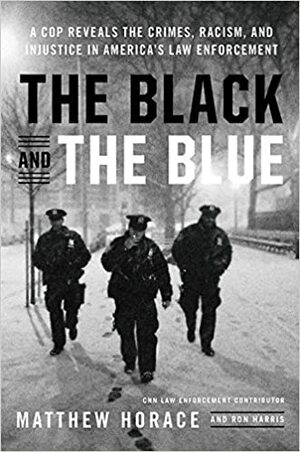 Schwarz Blau Blut. Ein Cop über Rassismus und Polizeigewalt in den USA by Matthew Horace, Ron Harris