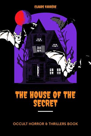 The House of the Secret by Claude Farrere