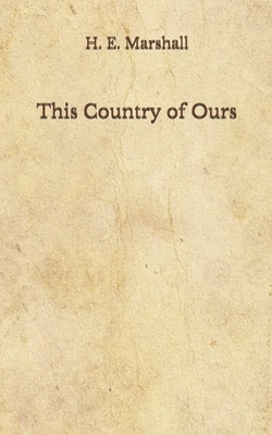 This Country of Ours: (Aberdeen Classics Collection) by H. E. Marshall