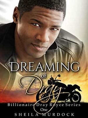 Dreaming of Dray: Billionaire Dray Royce Series #1 by Sheila Murdock