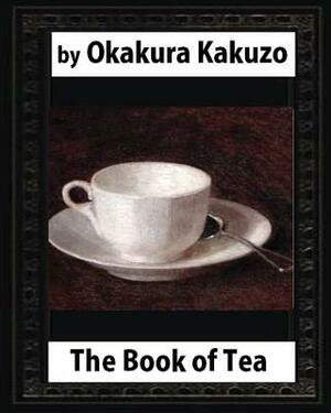 The Book of Tea(1906) by: Okakura Kakuzo by Kakuzo Okakura