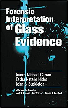 Forensic Interpretation of Glass Evidence by Tacha Natalie Hicks Champod, James Michael Curran, John S. Buckleton