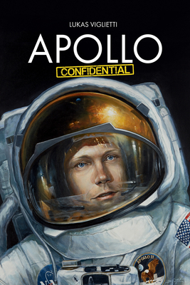 Apollo Confidential: Memories of Men on the Moon by Lukas Viglietti