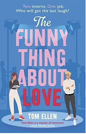 The Funny Thing About Love by Tom Ellen