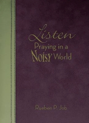 Listen: Praying in a Noisy World by Rueben P. Job