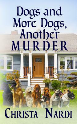 Dogs and More Dogs, Another Murder by Christa Nardi