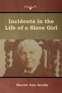 Incidents in the Life of a Slave Girl by Harriet Ann Jacobs