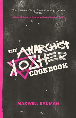 The Anarchist Kosher Cookbook by Maxwell Bauman