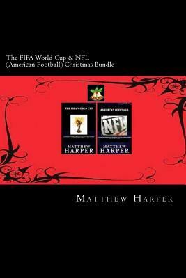 The FIFA World Cup & NFL (American Football) Christmas Bundle: Two Fascinating Books Combined Together Containing Facts, Trivia, Images & Memory Recal by Matthew Harper