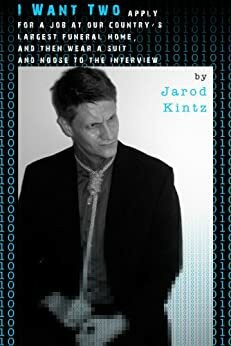 I Want Two apply for a job at our country's largest funeral home, and then wear a suit and noose to the job interview. by Jarod Kintz