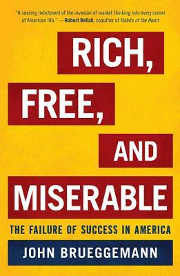Rich, Free, and Miserable: The Failure of Success in America by John Brueggemann
