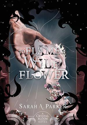 To Flame a Wild Flower by Sarah A. Parker