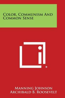 Color, Communism And Common Sense by Manning Johnson