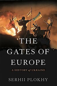 The Gates of Europe: A History of Ukraine by Serhii Plokhy